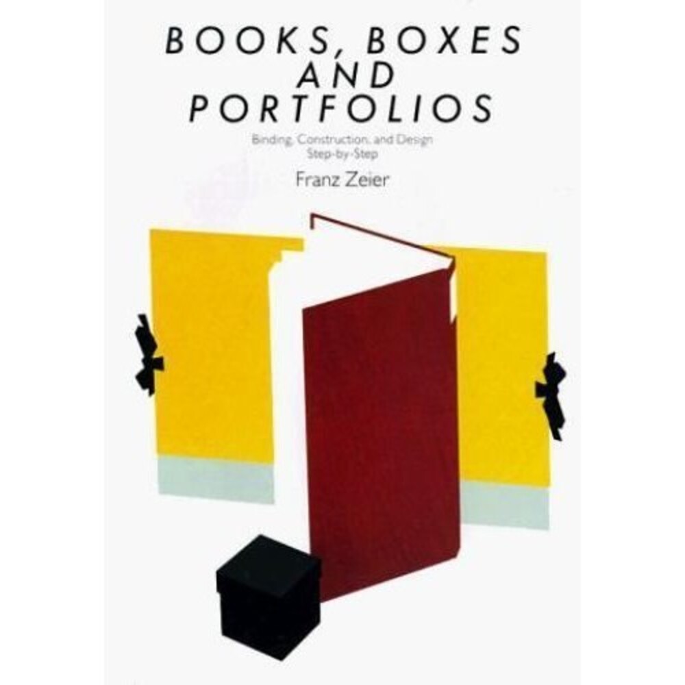 BOOKS, BOXES & PORTFOLIOS: BINDING, CONSTRUCT AND DESIGN, By Franz Zeier